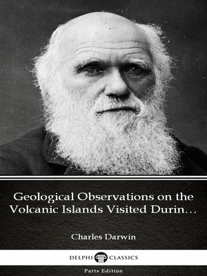 cover image of Geological Observations on the Volcanic Islands Visited During the Voyage of H.M.S. Beagle by Charles Darwin--Delphi Classics (Illustrated)